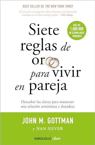 Siete Reglas de Oro Para Vivir En Pareja: Un Estudio Exhaustivo Sobre Las Relaciones Y La Convivencia / The Seven Principles for Making Marriage Work - Gottman, John