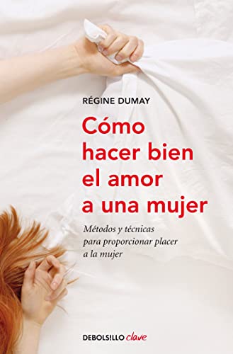 9788499086484: Cmo hacer bien el amor a una mujer: Mtodos y tcnicas para proporcionar placer a la mujer (Clave)