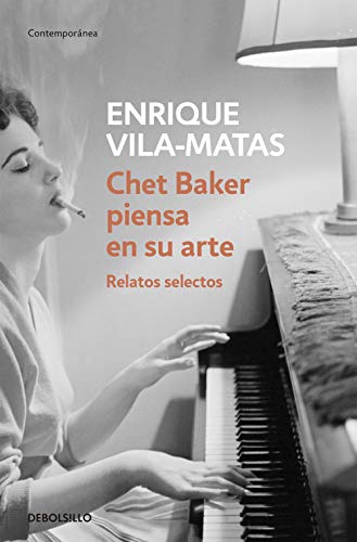 Chet Baker piensa en su arte: Relatos selectos (Spanish Edition) (9788499087672) by Vila-Matas, Enrique