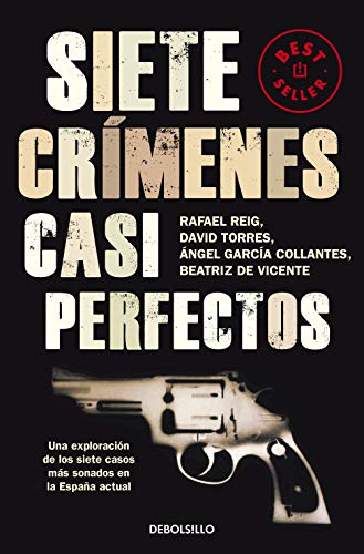 9788499087856: Siete crmenes casi perfectos: Una exploracin de los siete casos ms sonados en la Espaa actual (Best Seller)