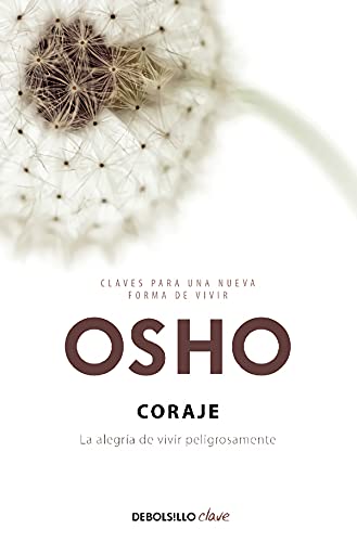 Coraje (Claves para una nueva forma de vivir): La alegrÃ­a de vivir peligrosamente (Spanish Edition) (9788499089829) by Osho