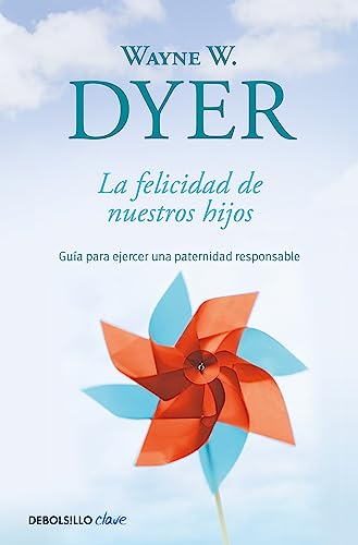 9788499089881: La felicidad de nuestros hijos: Gua para ejercer una paternidad responsable (Spanish Edition)
