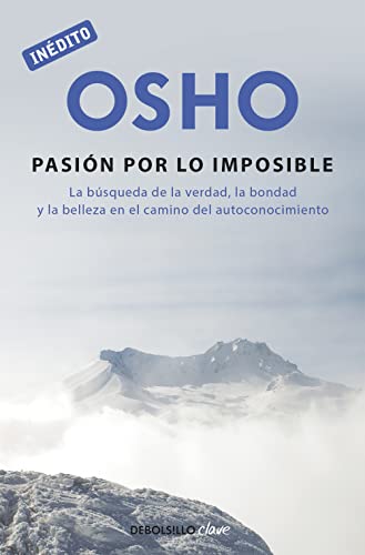 La pasiÃ³n por lo imposible (OSHO habla de tÃº a tÃº): La bÃºsqueda de la verdad, la bondad y la belleza en el camino del autoconocimiento (Spanish Edition) (9788499089997) by Osho