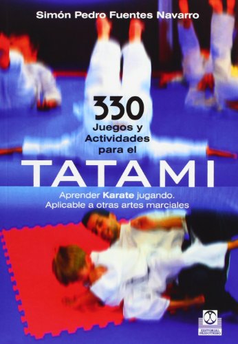 Imagen de archivo de 330 JUEGOS Y ACTIVIDADES PARA EL TATAMI APRENDER KARATE JUGANDO. APLICABLE A OTRAS ARTES MARCIALES a la venta por Zilis Select Books