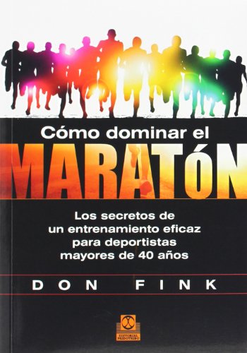9788499104423: Cmo dominar el maratn. Los secretos de un entrenamiento eficaz para deportistas mayores de 40 aos (Spanish Edition)