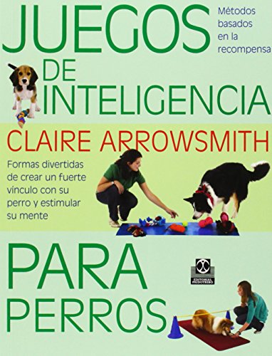 Imagen de archivo de JUEGOS DE INTELIGENCIA PARA PERROS: FORMAS DIVERTIDAS DE CREAR UN FUERTE VNCULO CON SU PERRO Y ESTIMULAR SU MENTE a la venta por KALAMO LIBROS, S.L.