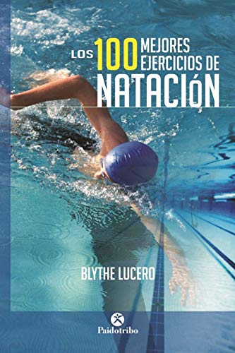 Stock image for LOS 100 MEJORES EJERCICIOS DE NATACIN for sale by KALAMO LIBROS, S.L.