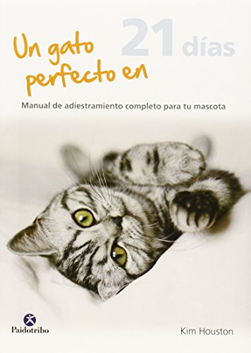 Beispielbild fr UN GATO PERFECTO EN 21 DAS: MANUAL DE ADIESTRAMIENTO COMPLETO PARA TU MASCOTA zum Verkauf von KALAMO LIBROS, S.L.