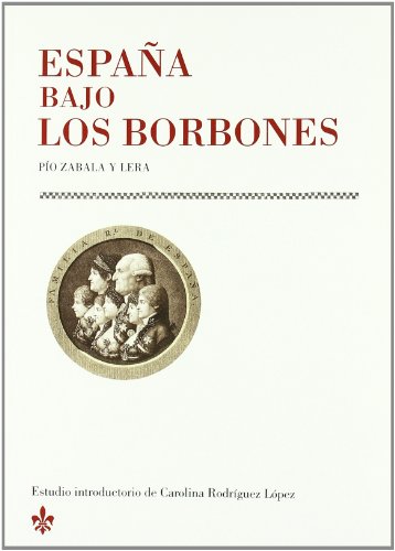 ESPAÑA BAJO LOS BORBONES. ESTUDIO INTRODUCTORIO DE C. RODRIGUEZ LOPEZ