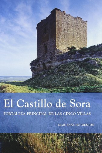 Imagen de archivo de EL CASTILLO DE SORA FORTALEZA PRINCIPAL DE LAS CINCO VILLAS a la venta por Zilis Select Books