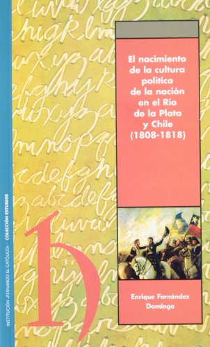 Beispielbild fr El Nacimiento de La Cultura Polaitica de La Naciaon En El Raio de La Plata y Chile (1808-1818) zum Verkauf von Stony Hill Books