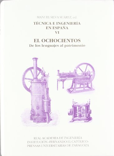 Técnica e Ingeniería en España. Vol VI. El ochocientos. De los lenguajes al patrimonio