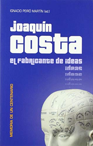 Imagen de archivo de Joaqun Costa el fabricante de ideas. Memoria de un centenario a la venta por Librera Antonio Azorn