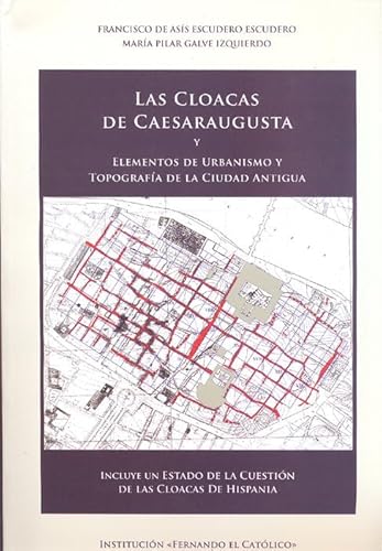 Imagen de archivo de LAS CLOACAS DE CAESARAUGUSTA Y ELEMENTOS DE URBANISMO Y TOPOGRAFA DE LA CIUDAD INCLUYE UN ESTADO DE LA CUESTIN DE LAS CLOACAS DE HISPANIA a la venta por Zilis Select Books