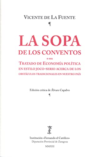 Stock image for LA SOPA DE LOS CONVENTOS TRATADO DE ECONOMA POLTICA EN ESTILO JOCO-SERIO ACERCA DE LOS OBSTCULOS TRADI for sale by Zilis Select Books