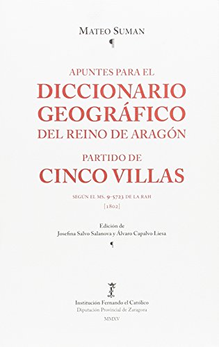 9788499113609: Apuntes para el diccionario geogrfico del Reino de Aragn, partido de las Cinco Villas : segn el ms. 9-5723 de la RAH, 1802