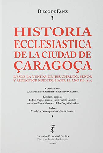 Imagen de archivo de Historia Eclesistica de la Ciudad de Zaragoza desde la venida de Jesuchristo, Seor y Redemptor Nuestro, hasta el ao de 1575 a la venta por Librera Antonio Azorn