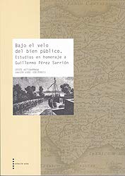 Imagen de archivo de Bajo el velo del bien pblico. Estudios en homenaje a Guillermo Prez Sarrin a la venta por Librera Antonio Azorn