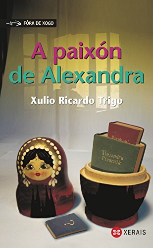 A paixón de Alexandra - Xulio Ricardo Trigo ,, Eva Lozano Carpente