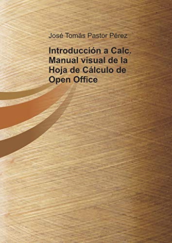 9788499163826: Introduccin a Calc. Manual visual de la Hoja de Clculo de Open Office (Spanish Edition)