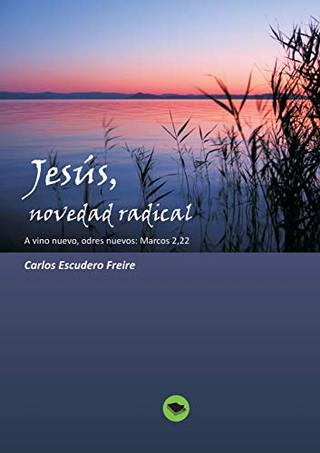 Beispielbild fr Jess, novedad radical A vino nuevo, odres nuevos: Marcos 2, 22 (Spanish Edition) zum Verkauf von Lucky's Textbooks