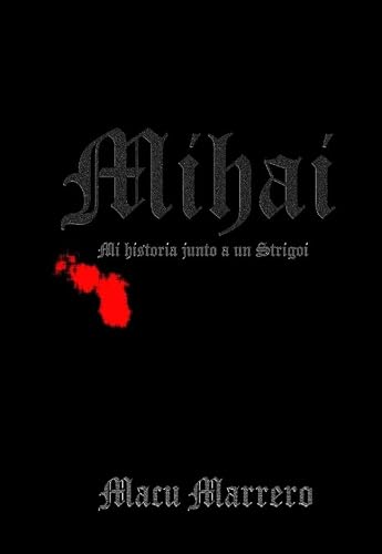 Stock image for Mihai. Mi historia junto a un Strigoi