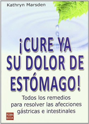 Imagen de archivo de Cure ya Su Dolor de Estomago! : Todos los Remedios para Resolver las Afecciones Gastricas e Intestinales a la venta por Better World Books