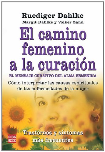 EL CAMINO FEMENINO A LA CURACIÃ“N. CÃ³mo interpretar las causas espirituales de las enfermedades de la mujer (Spanish Edition) (9788499170213) by Dahlke, Ruediger; Dahlke, Margit; Zahn, Volker