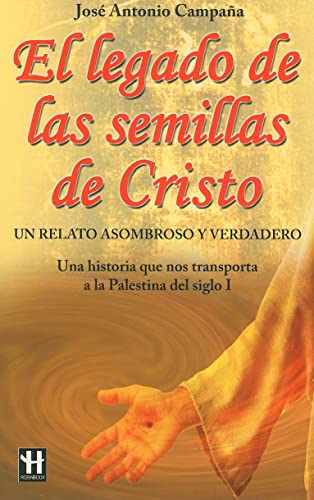 9788499170510: El legado de las semillas de Cristo: Un relato asombroso y verdadero (Spanish Edition)