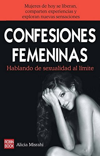 Imagen de archivo de CONFESIONES FEMENINAS - HABLANDO DE SEXUALIDAD AL LÍMITE a la venta por Ababol libros y regalos