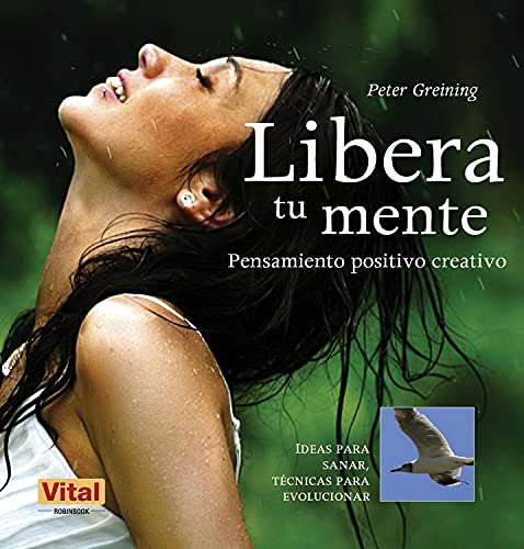 9788499170954: Libera tu mente: Una gua esencial de pensamiento positivo creativo para tu bienestar (ALTERNATIVAS)