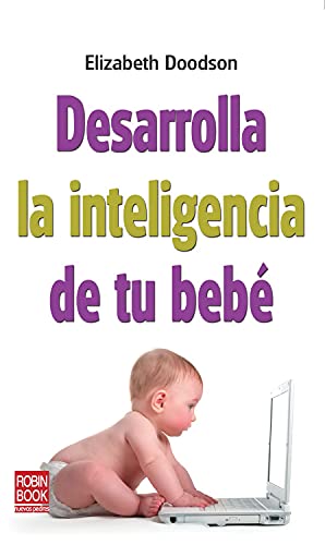 9788499171210: Desarrolla la inteligencia de tu beb: Descubra los mtodos ms efectivos para estimular el desarrollo infantil (Bebe/nuevos Padres) - 9788499171210