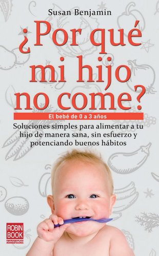 Imagen de archivo de ¿Por Qu Mi Hijo No Come?: El Beb de 0 a 3 Años a la venta por ThriftBooks-Atlanta