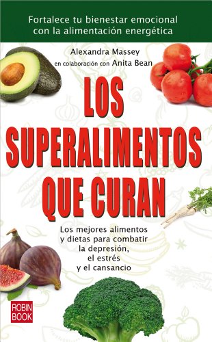 Los superalimentos que curan: Los mejores alimentos y dietas para combatir la depresiÃ³n, el estrÃ©s y el cansancio (Spanish Edition) (9788499172484) by Massey, Alexandra