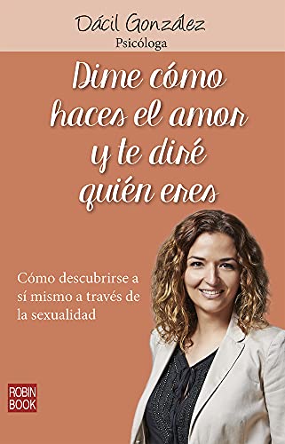 Imagen de archivo de DIME COMO HACES EL AMOR Y TE DIRE QUIEN ERES: COMO DESCUBRIRSE A SI MISMO A TRAVES DE LA SEXUALIDAD a la venta por KALAMO LIBROS, S.L.