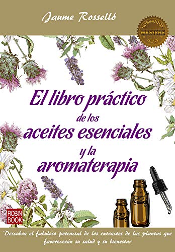 Imagen de archivo de El Libro Pr?ctico de Los Aceites Esenciales Y La Aromaterapia: Descubra El Fabuloso Potencial de Los Extractos de Las Plantas Que Favorecer?n Su Salud Y Su Bienestar a la venta por Reuseabook