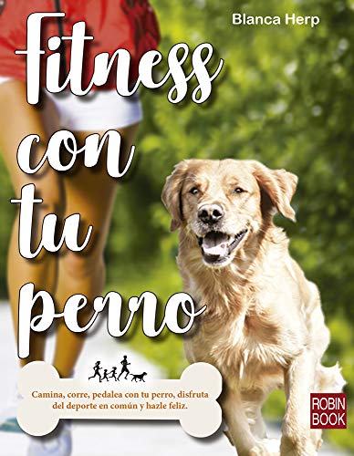 Stock image for Fitness Con Tu Perro: Camina, Corre, Pedalea Con Tu Perro, Disfruta del DePorte En Común Y Hazle Feliz for sale by ThriftBooks-Atlanta