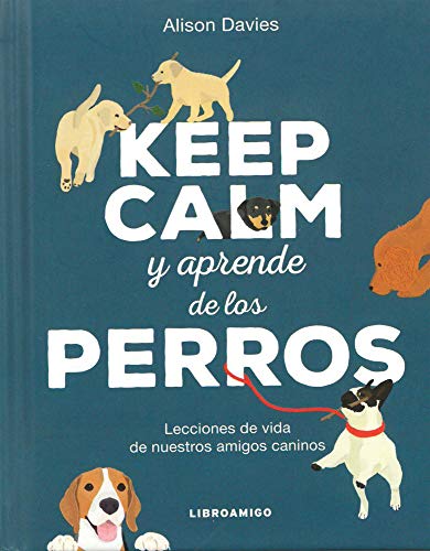 Stock image for Keep Calm Y Aprende de Los Perros: Lecciones de Vida de Nuestros Amigos Caninos for sale by ThriftBooks-Atlanta