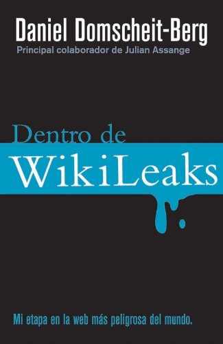 9788499182650: Dentro De Wikileaks: Mi etapa en al web mas peligrosa del mundo / My Time With Julian Assange at the World's Most Dangerous Website