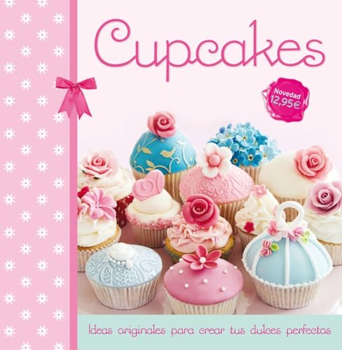 9788499187419: Cupcakes: Ideas Originales Para Crear Tus Dulces Perfectos