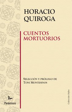 Cuentos mortuorios (Spanish Edition) (9788499191508) by Horacio Quiroga