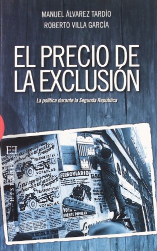 EL PRECIO DE LA EXCLUSIÓN LA POLÍTICA DURANTE LA SEGUNDA REPÚBLICA