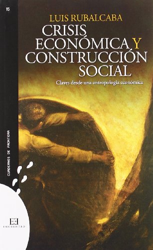 Stock image for CRISIS ECONOMICAS Y CONSTRUCCION SOCIAL: Claves desde una antropologa econmica for sale by KALAMO LIBROS, S.L.
