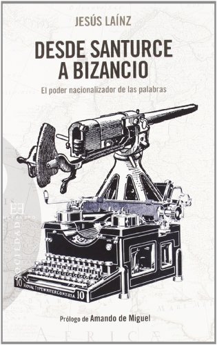 9788499200958: Desde Santurce a Bizancio / From Santurtzi to Byzantium: El poder nacionalizador de las palabras / The Nationalizing Power of Words