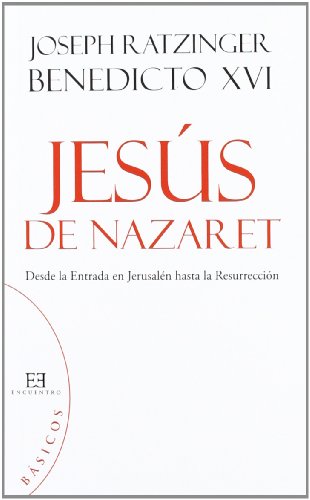 JesÃºs de Nazaret (bÃ¡sicos): Desde la Entrada en JerusalÃ©n hasta la ResurrecciÃ³n (Spanish Edition) (9788499201306) by Ratzinger (Benedicto XVI), Joseph