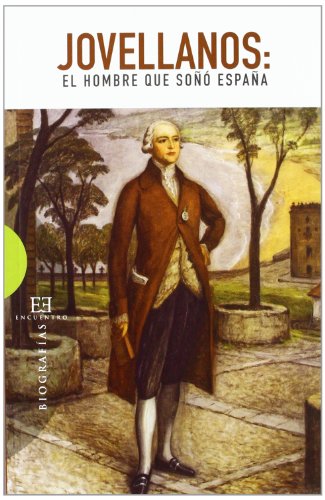 Imagen de archivo de Jovellanos: El Hombre Que So?o Espa?a: El hombre que so Espaa: 463 (Ensayo) a la venta por Crazy Mary Librera &Co