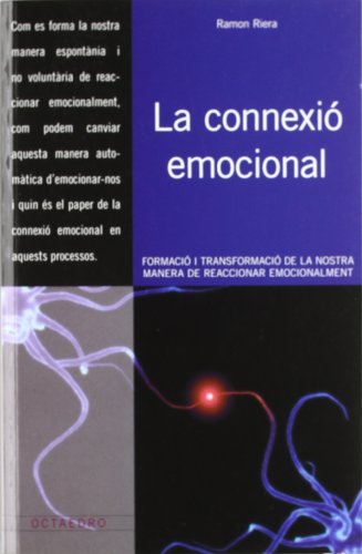 LA CONNEXIÓ EMOCIONAL. Formació i transformació de la nostra manera de reaccionar emocionalment