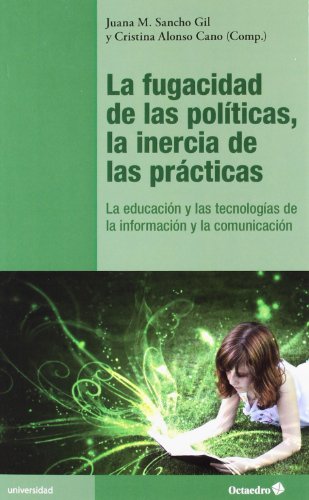 Beispielbild fr LA FUGACIDAD DE LAS POLITICAS, LA INERCIA DE LAS PRACTICAS: LA EDUCACION Y LAS TECNOLOGIAS DE LA INFORMACION Y LA COMUNICACION zum Verkauf von KALAMO LIBROS, S.L.