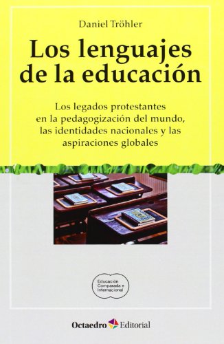 Beispielbild fr LOS LENGUAJES DE LA EDUCACION: LOS LEGADOS PROTESTANTES EN LA PEDAGOGIZACION DEL MUNDO, LAS IDENTIDADES NACIONALES Y LAS ASPIRACIONES GLOBALES zum Verkauf von KALAMO LIBROS, S.L.