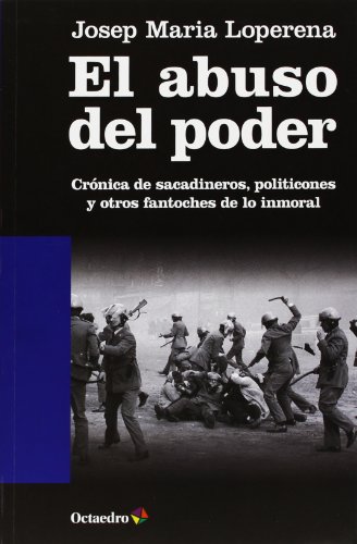 Stock image for EL ABUSO DEL PODER CRNICA DE SACADINEROS, POLITICONES Y OTROS FANTOCHES DE LO INMORAL for sale by Zilis Select Books